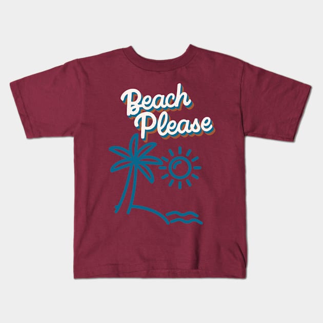 Beach Please Kids T-Shirt by Lili's Designs